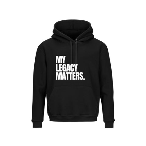 My Legacy Matters Hoodie