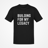 Building For My Legacy Shirt