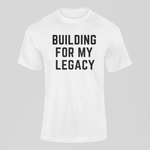 Building For My Legacy Shirt