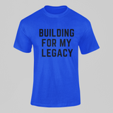 Building For My Legacy Shirt